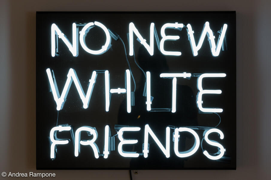"No New White Friends," neon courtesy of the "King of Neon", photo credit Andrea Rampone, 2017